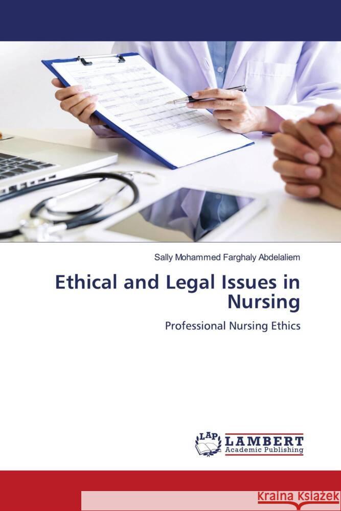 Ethical and Legal Issues in Nursing Mohammed Farghaly Abdelaliem, Sally 9786204208367