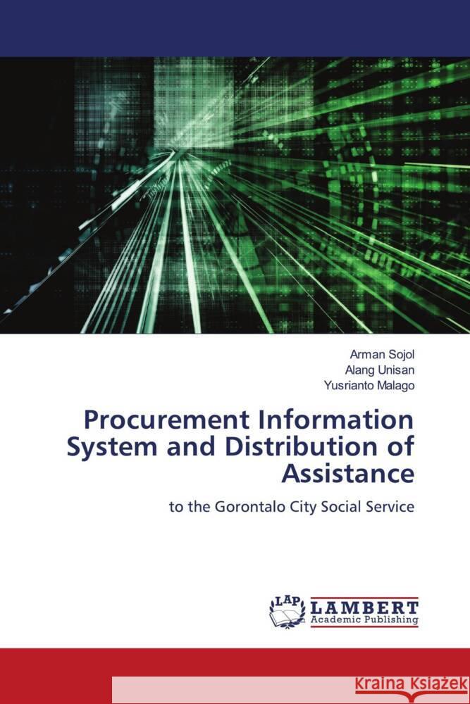 Procurement Information System and Distribution of Assistance Sojol, Arman, Unisan, Alang, Malago, Yusrianto 9786204208459 LAP Lambert Academic Publishing