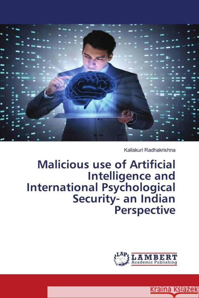 Malicious use of Artificial Intelligence and International Psychological Security- an Indian Perspective Radhakrishna, Kallakuri 9786204208664