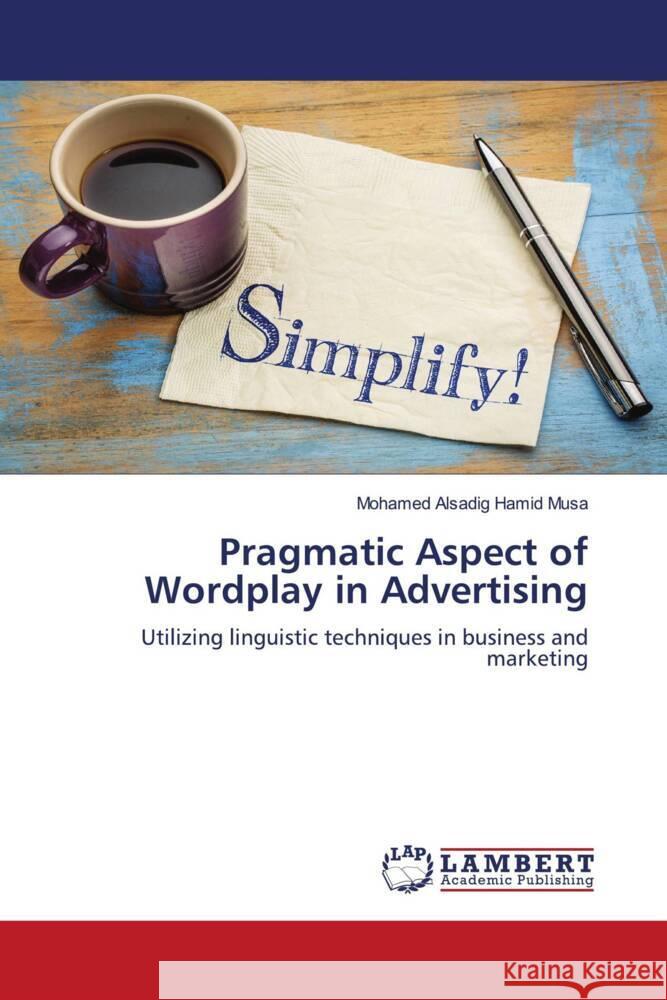 Pragmatic Aspect of Wordplay in Advertising Hamid Musa, Mohamed Alsadig 9786204208732