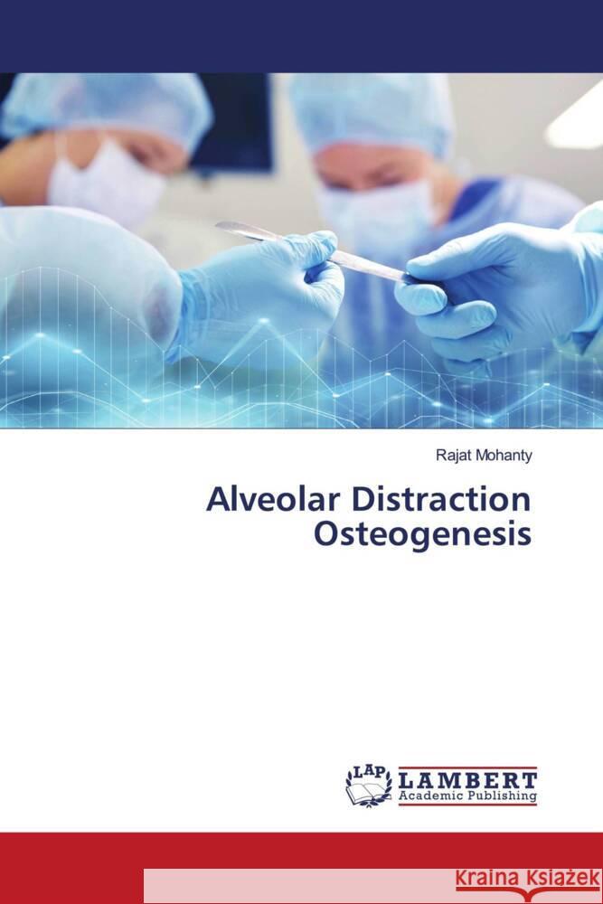 Alveolar Distraction Osteogenesis Mohanty, Rajat 9786204208893 LAP Lambert Academic Publishing