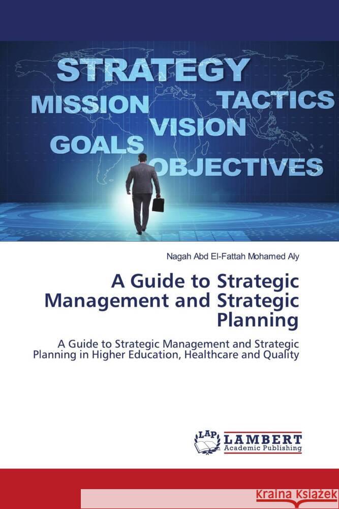 A Guide to Strategic Management and Strategic Planning Abd El-Fattah Mohamed Aly, Nagah 9786204208985 LAP Lambert Academic Publishing