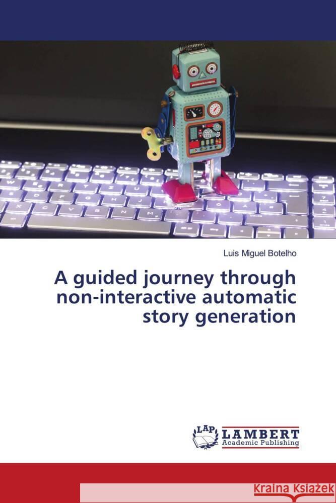 A guided journey through non-interactive automatic story generation Botelho, Luis Miguel 9786204209302