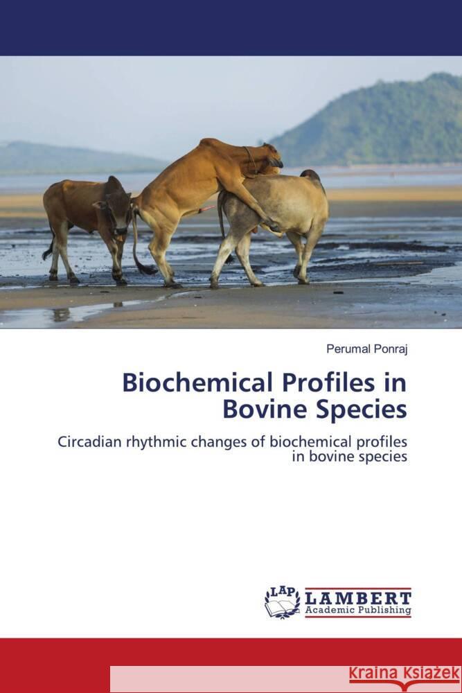 Biochemical Profiles in Bovine Species Ponraj, Perumal 9786204209340 LAP Lambert Academic Publishing