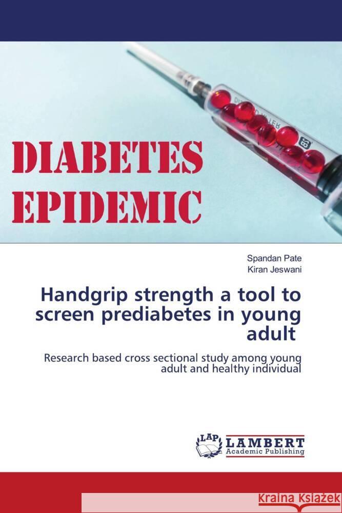 Handgrip strength a tool to screen prediabetes in young adult Pate, Spandan, Jeswani, Kiran 9786204209395