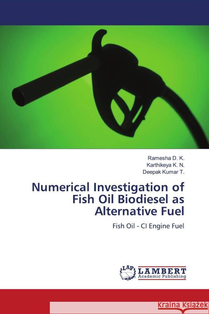 Numerical Investigation of Fish Oil Biodiesel as Alternative Fuel D. K., Ramesha, K. N., Karthikeya, T., Deepak kumar 9786204209425