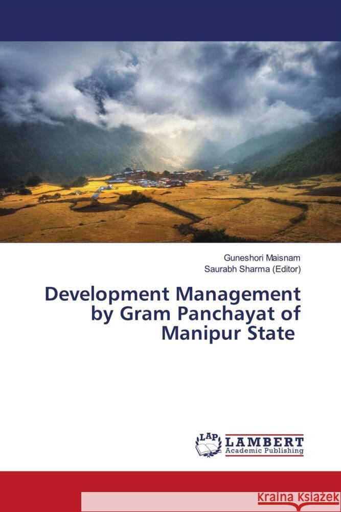 Development Management by Gram Panchayat of Manipur State Maisnam, Guneshori, Sharma (Editor), Saurabh 9786204209609