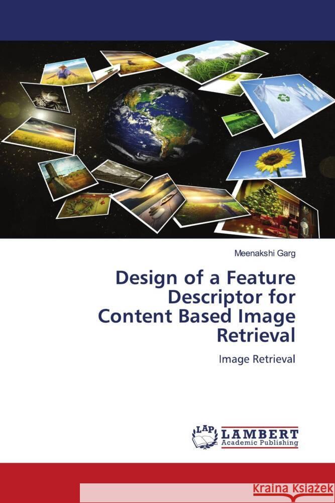 Design of a Feature Descriptor for Content Based Image Retrieval Garg, Meenakshi 9786204209661