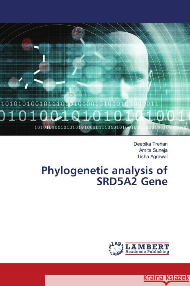 Phylogenetic analysis of SRD5A2 Gene Trehan, Deepika, Suneja, Amita, Agrawal, Usha 9786204209692