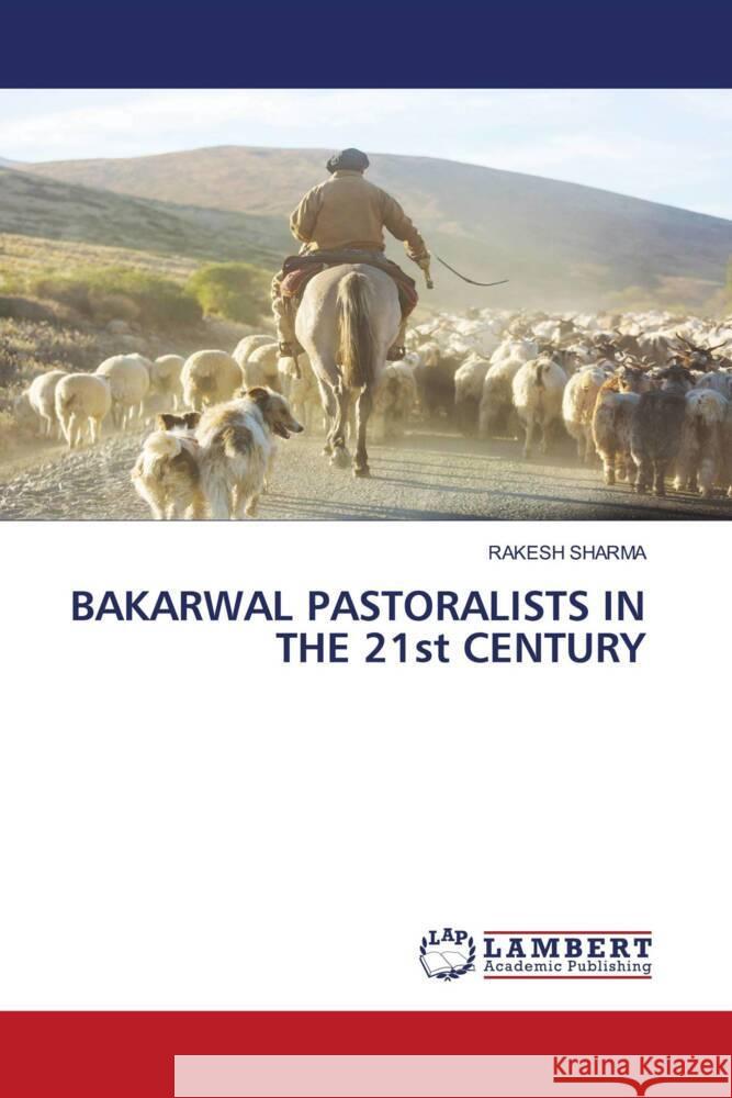 BAKARWAL PASTORALISTS IN THE 21st CENTURY Sharma, Rakesh 9786204210056