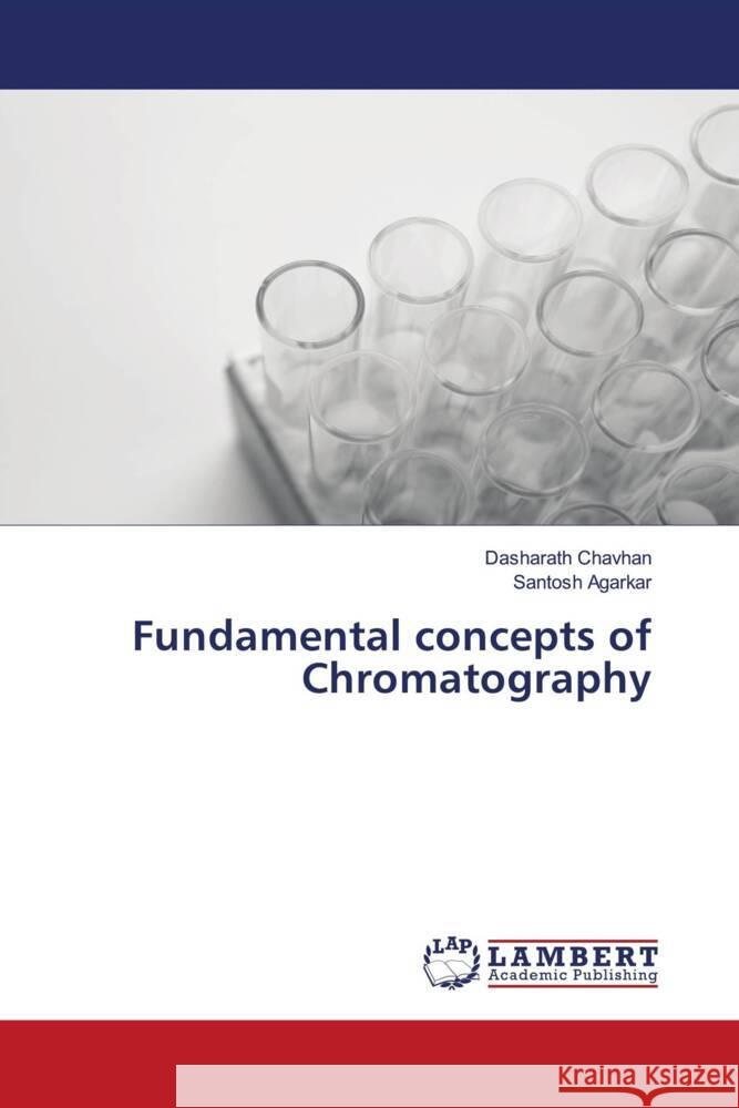 Fundamental concepts of Chromatography Chavhan, Dasharath, Agarkar, Santosh 9786204210087