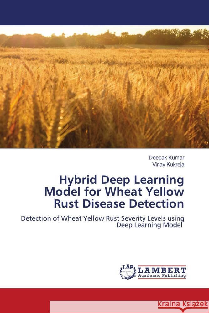 Hybrid Deep Learning Model for Wheat Yellow Rust Disease Detection Kumar, Deepak, Kukreja, Vinay 9786204210339 LAP Lambert Academic Publishing