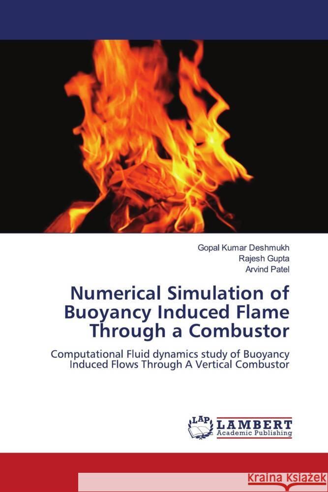 Numerical Simulation of Buoyancy Induced Flame Through a Combustor Deshmukh, Gopal Kumar, Gupta, Rajesh, Patel, Arvind 9786204210445