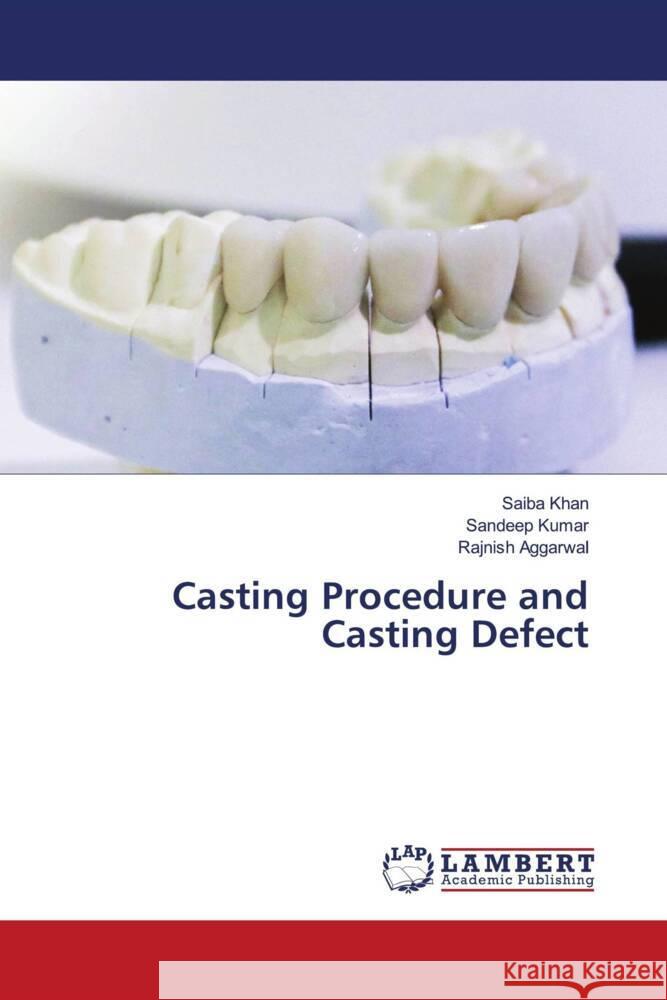 Casting Procedure and Casting Defect Khan, Saiba, Kumar, Sandeep, AGGARWAL, RAJNISH 9786204210513