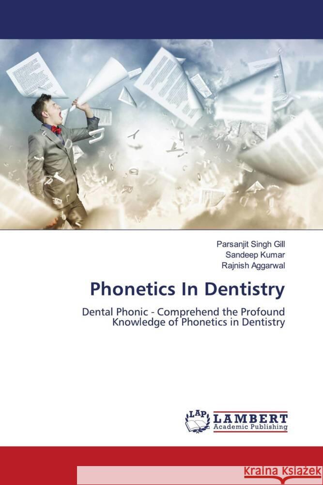 Phonetics In Dentistry Gill, Parsanjit Singh, Kumar, Sandeep, AGGARWAL, RAJNISH 9786204210575