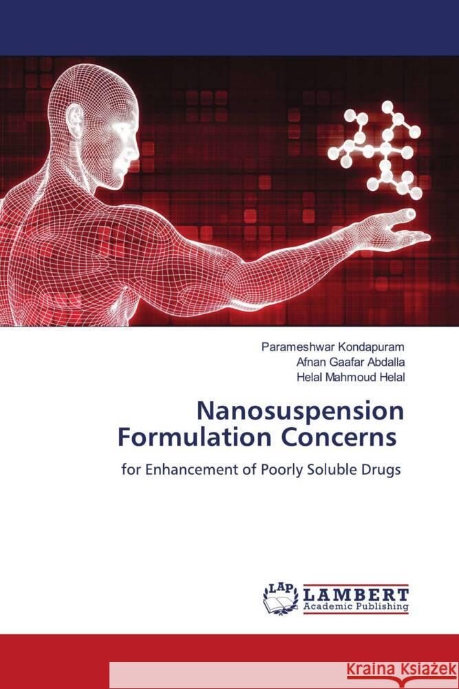 Nanosuspension Formulation Concerns Kondapuram, Parameshwar, Abdalla, Afnan Gaafar, Helal, Helal Mahmoud 9786204210780 LAP Lambert Academic Publishing