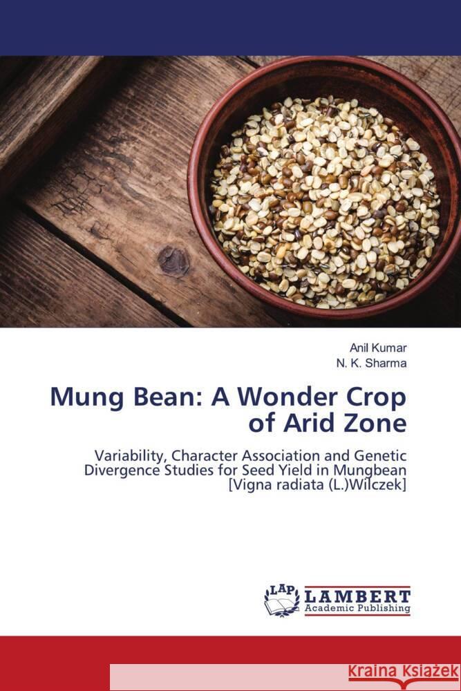 Mung Bean: A Wonder Crop of Arid Zone Kumar, Anil, Sharma, N. K. 9786204210841 LAP Lambert Academic Publishing