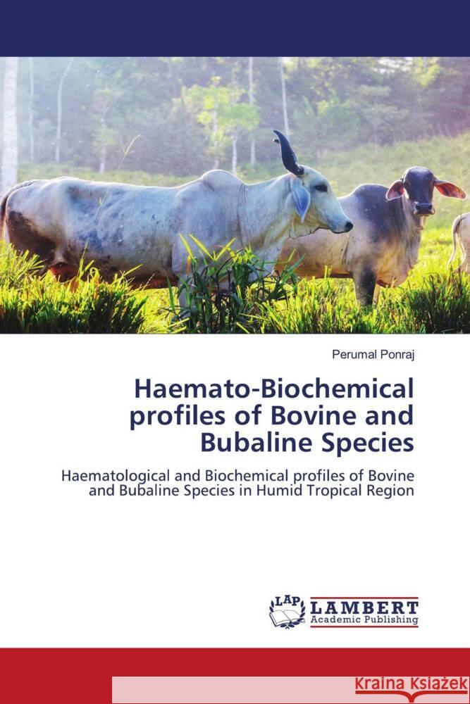 Haemato-Biochemical profiles of Bovine and Bubaline Species Ponraj, Perumal 9786204211060 LAP Lambert Academic Publishing