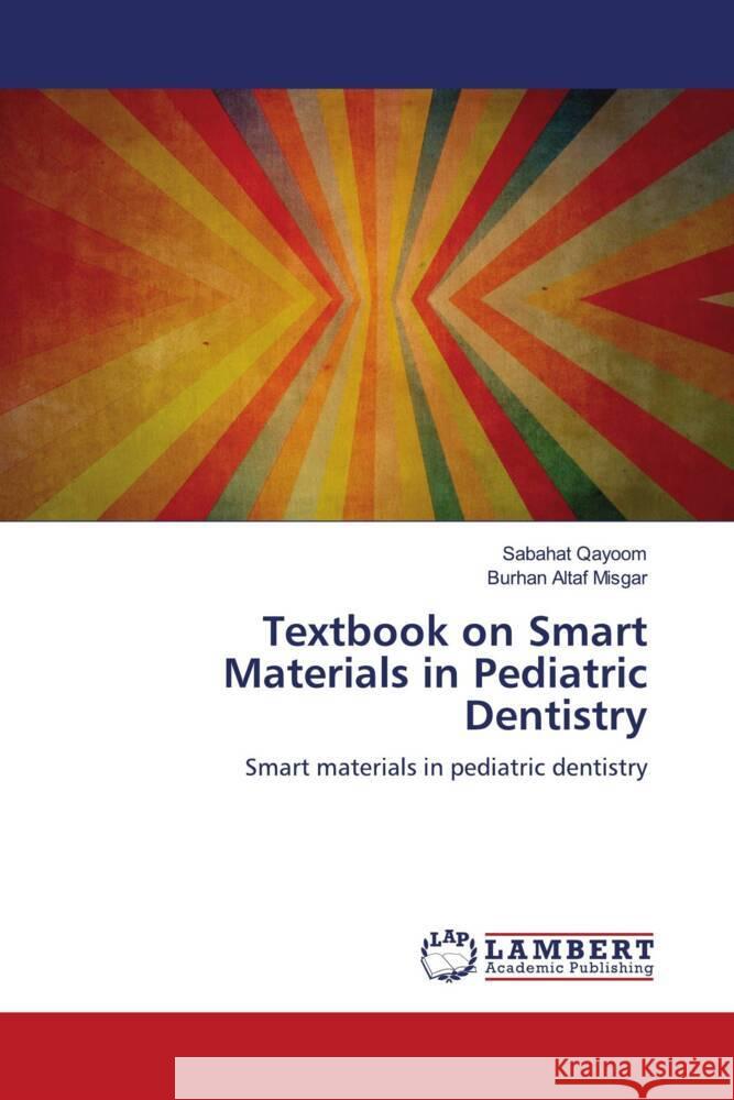 Textbook on Smart Materials in Pediatric Dentistry Qayoom, Sabahat, Misgar, Burhan Altaf 9786204211435