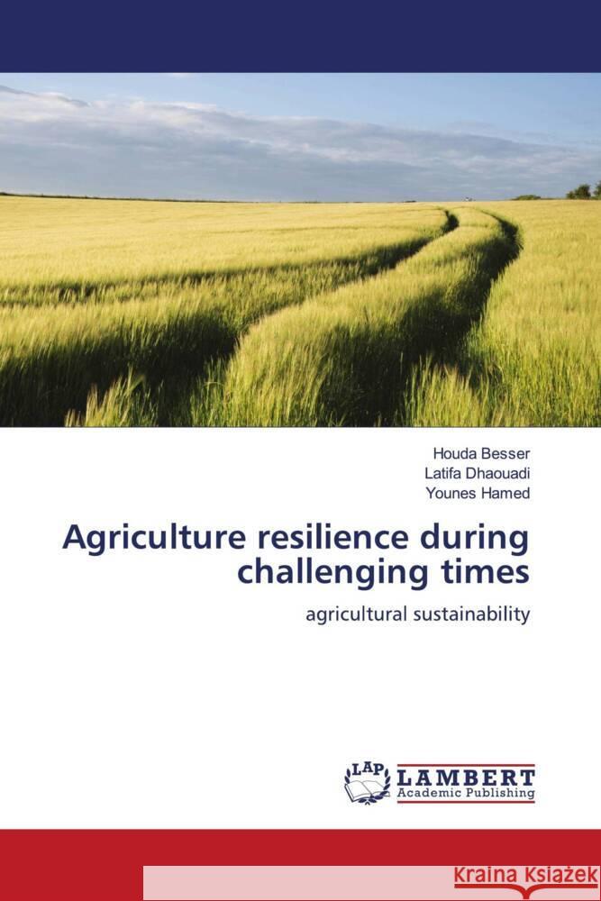 Agriculture resilience during challenging times Besser, Houda, Dhaouadi, Latifa, Hamed, Younes 9786204211657