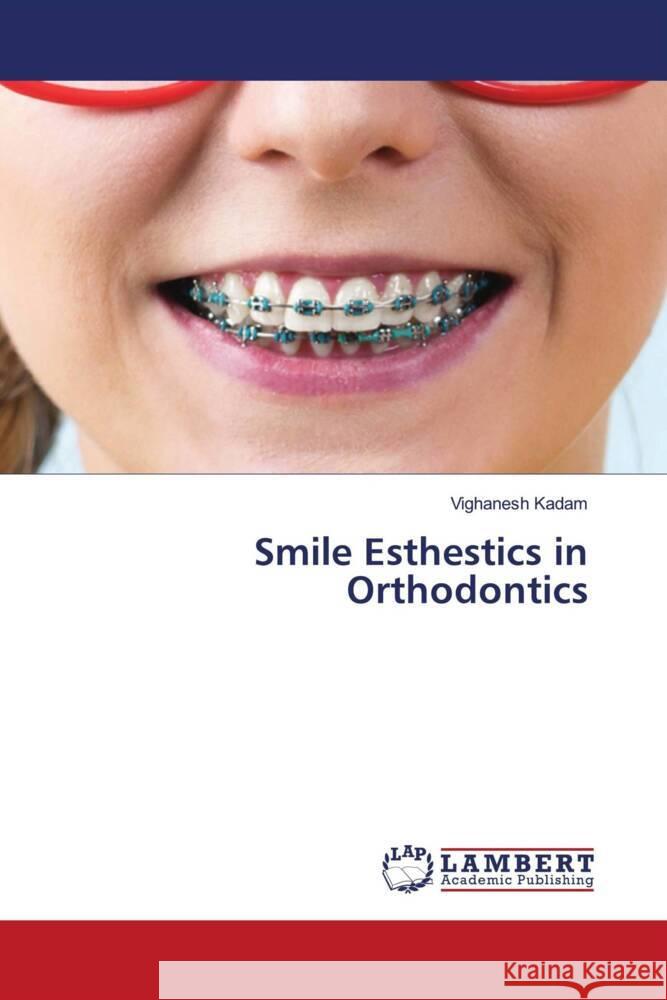 Smile Esthestics in Orthodontics Kadam, Vighanesh 9786204211671