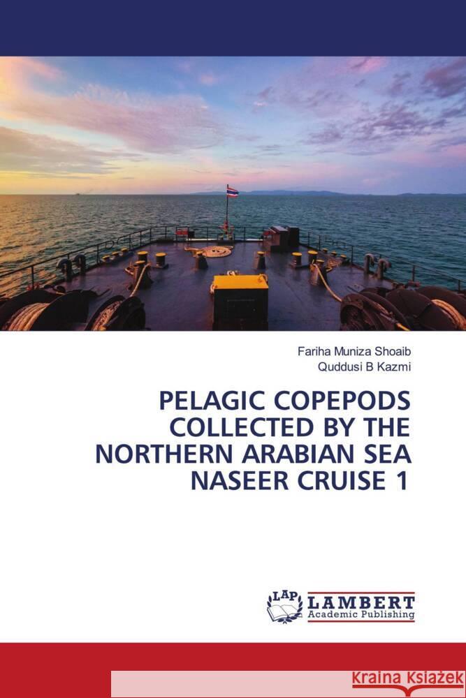 PELAGIC COPEPODS COLLECTED BY THE NORTHERN ARABIAN SEA NASEER CRUISE 1 Muniza Shoaib, Fariha, B Kazmi, Quddusi 9786204211695