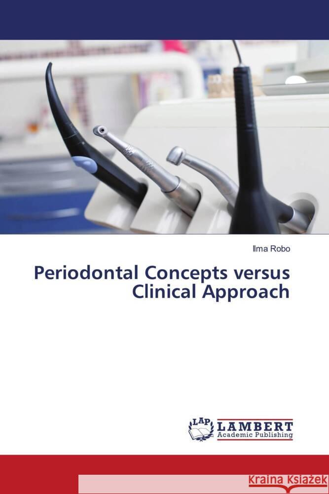 Periodontal Concepts versus Clinical Approach Robo, Ilma 9786204211923