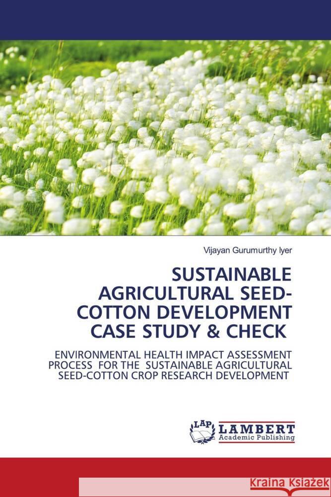 SUSTAINABLE AGRICULTURAL SEED-COTTON DEVELOPMENT CASE STUDY & CHECK Gurumurthy Iyer, Vijayan 9786204212050 LAP Lambert Academic Publishing