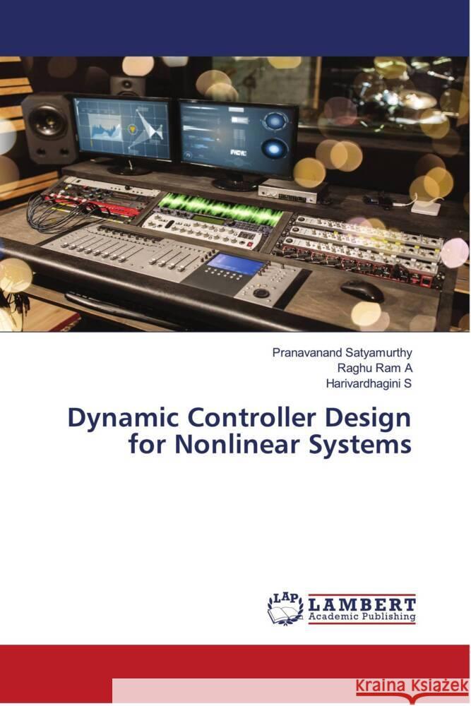 Dynamic Controller Design for Nonlinear Systems Satyamurthy, Pranavanand, A, Raghu Ram, S, Harivardhagini 9786204212227 LAP Lambert Academic Publishing