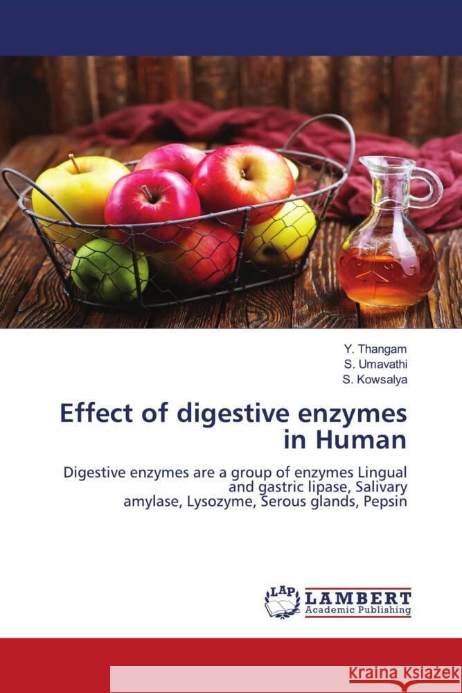 Effect of digestive enzymes in Human Thangam, Y., Umavathi, S., Kowsalya, S. 9786204212241 LAP Lambert Academic Publishing