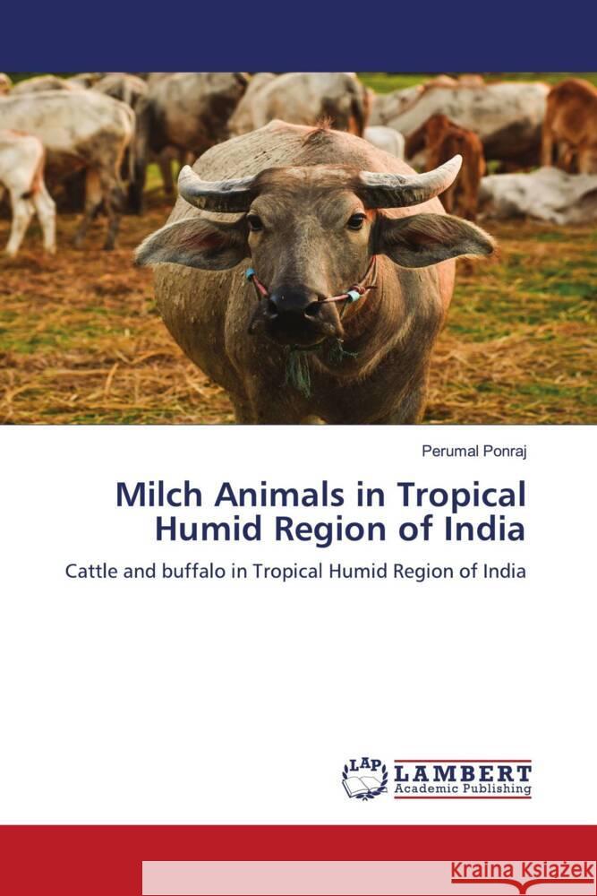 Milch Animals in Tropical Humid Region of India Ponraj, Perumal 9786204212296 LAP Lambert Academic Publishing