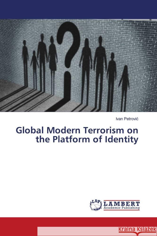 Global Modern Terrorism on the Platform of Identity Petrovic, Ivan 9786204212388