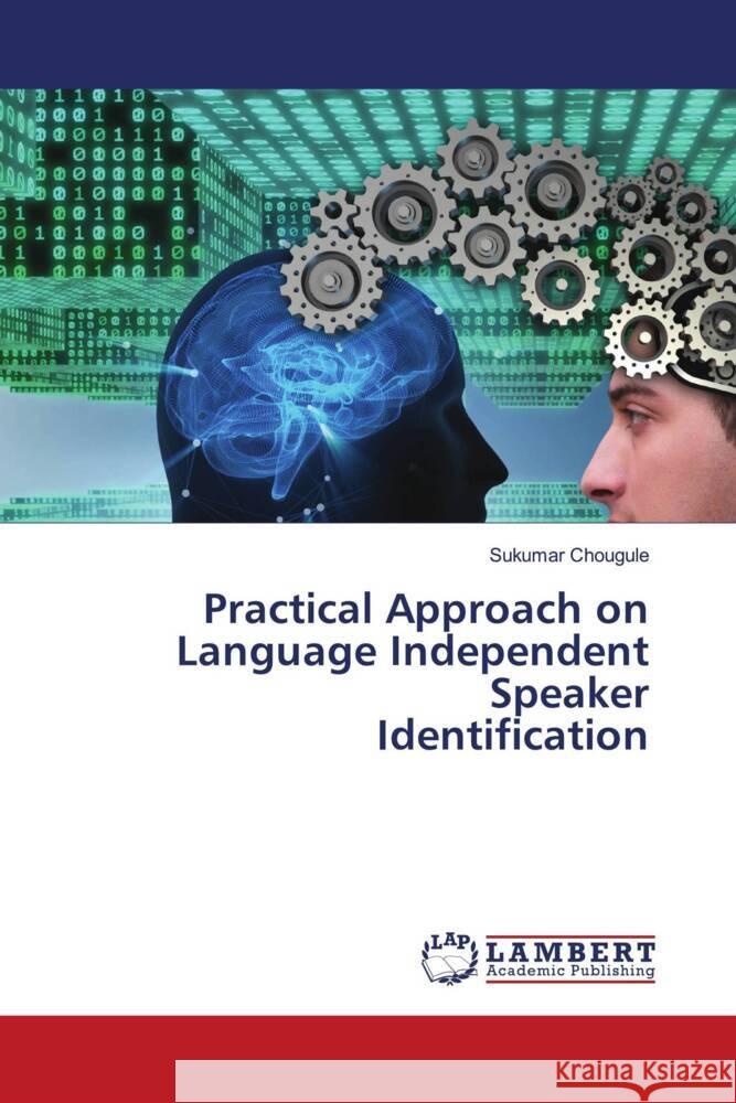 Practical Approach on Language Independent Speaker Identification Chougule, Sukumar 9786204212487