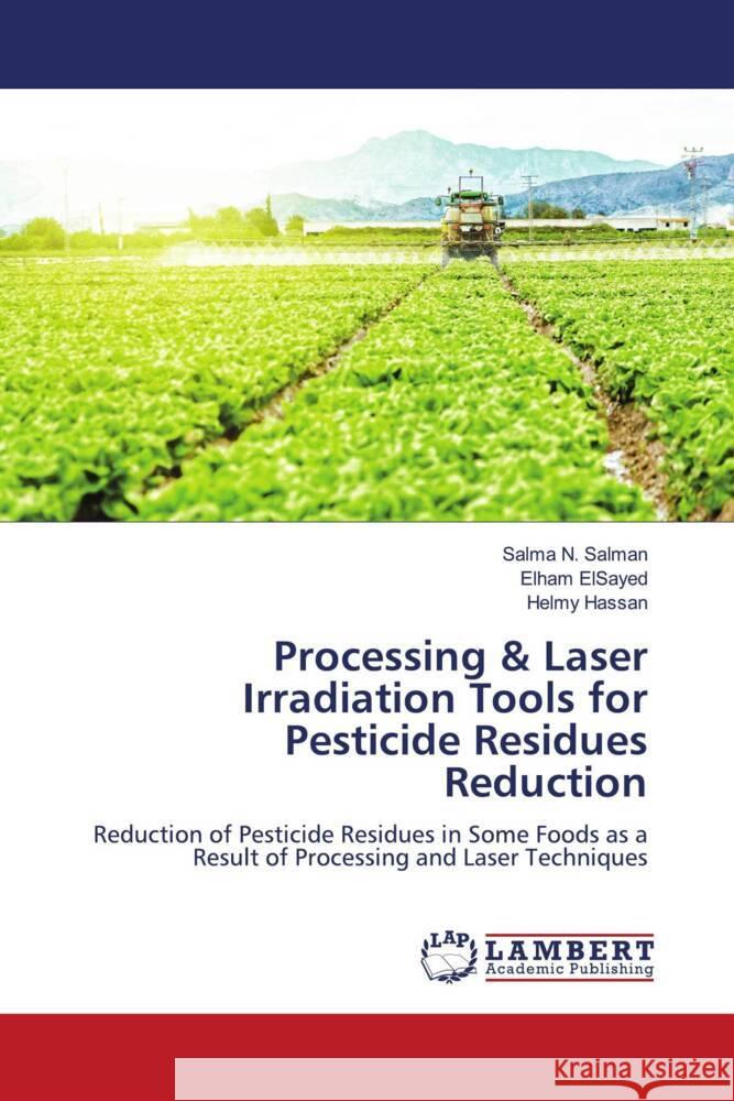 Processing & Laser Irradiation Tools for Pesticide Residues Reduction N. Salman, Salma, ElSayed, Elham, Hassan, Helmy 9786204212524 LAP Lambert Academic Publishing