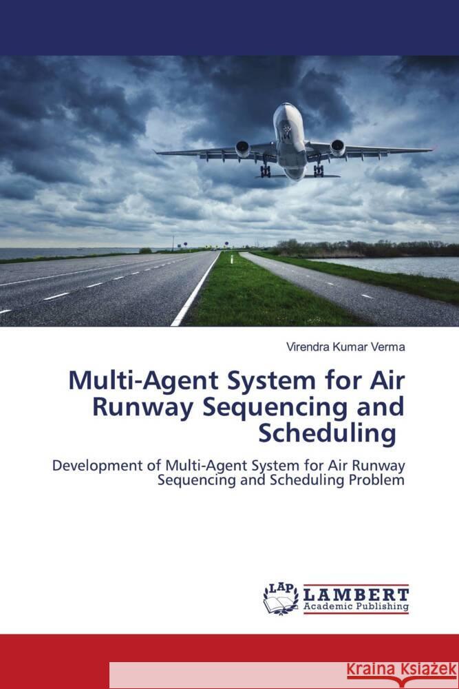 Multi-Agent System for Air Runway Sequencing and Scheduling Verma, Virendra Kumar 9786204212562