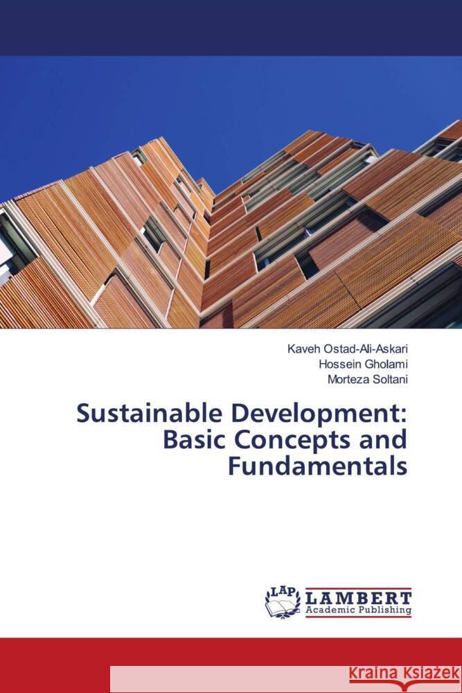 Sustainable Development: Basic Concepts and Fundamentals Ostad-Ali-Askari, Kaveh, Gholami, Hossein, Soltani, Morteza 9786204212715