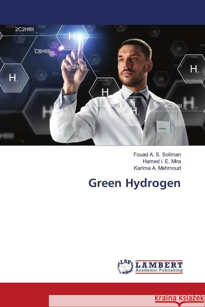 Green Hydrogen Soliman, Fouad A. S., Mira, Hamed I. E., Mahmoud, Karima A. 9786204212722 LAP Lambert Academic Publishing