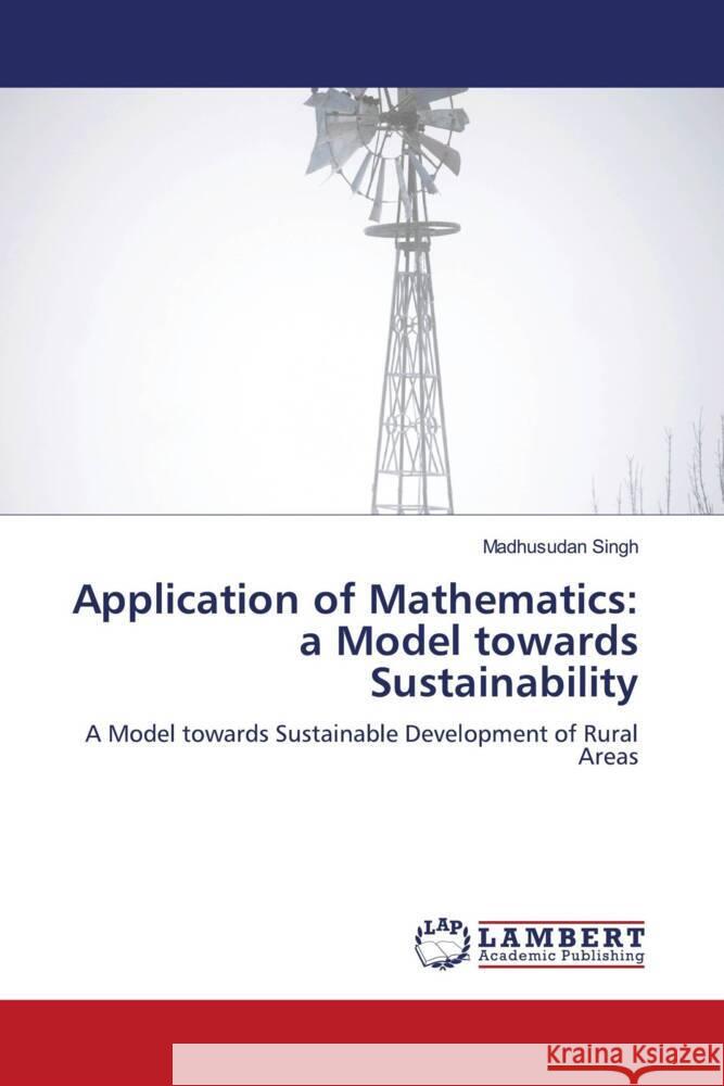 Application of Mathematics: a Model towards Sustainability Singh, Madhusudan 9786204212777