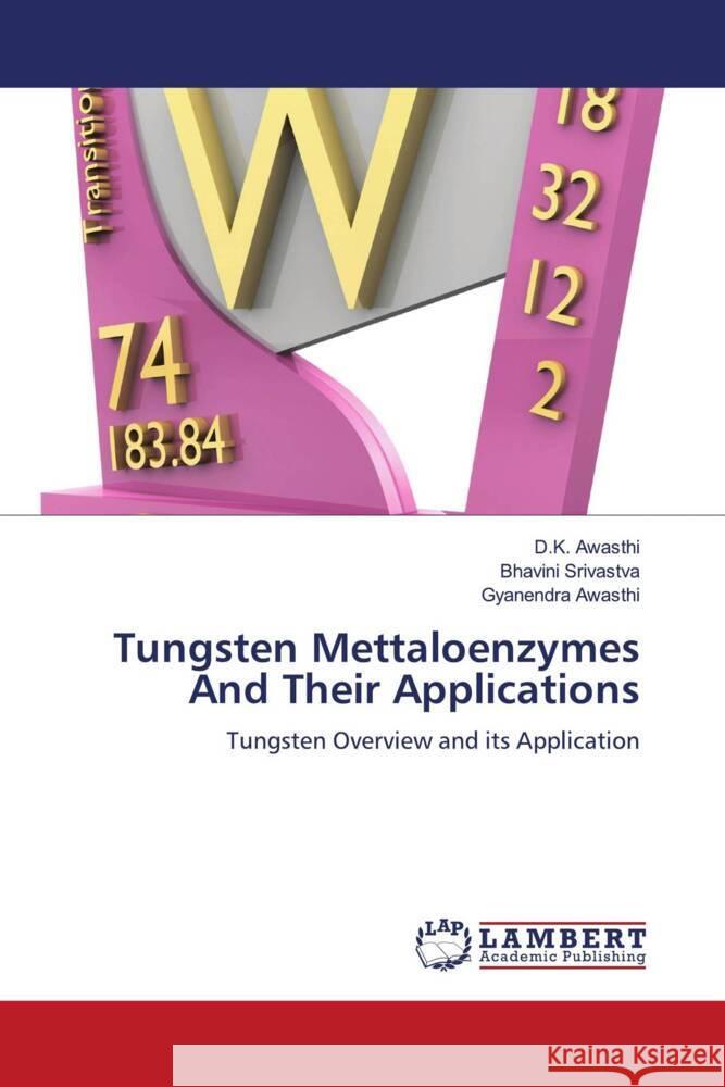 Tungsten Mettaloenzymes And Their Applications Awasthi, D.K., Srivastva, Bhavini, Awasthi, Gyanendra 9786204212852