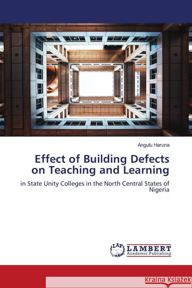 Effect of Building Defects on Teaching and Learning Haruna, Angulu 9786204212944