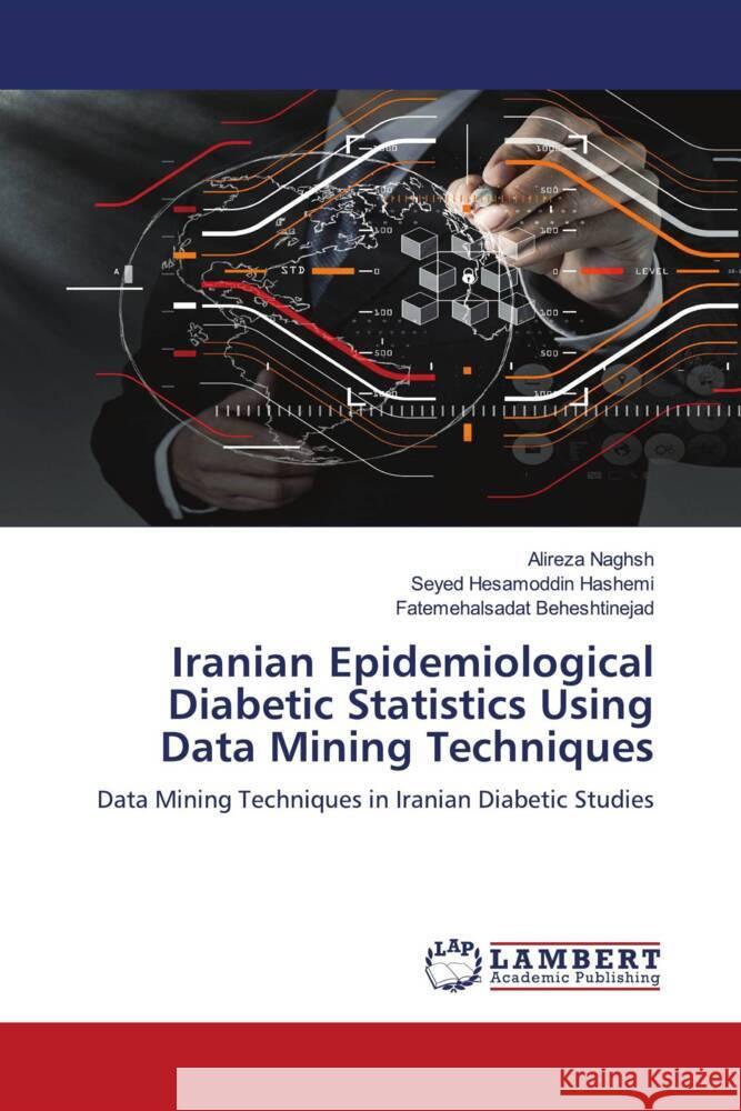 Iranian Epidemiological Diabetic Statistics Using Data Mining Techniques Naghsh, Alireza, Hashemi, Seyed Hesamoddin, Beheshtinejad, Fatemehalsadat 9786204212951