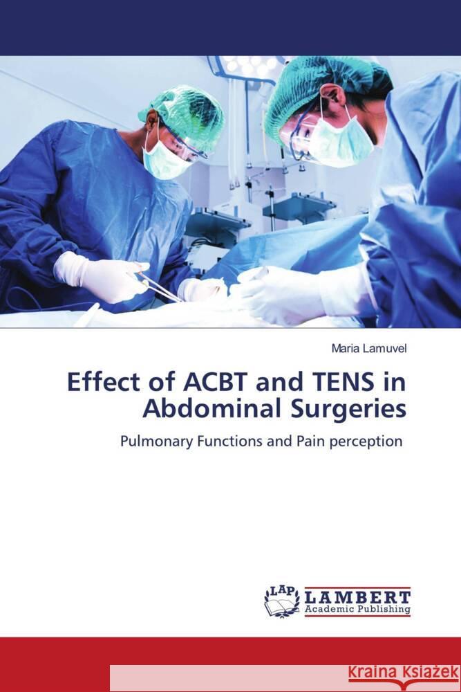 Effect of ACBT and TENS in Abdominal Surgeries Lamuvel, Maria 9786204213095 LAP Lambert Academic Publishing