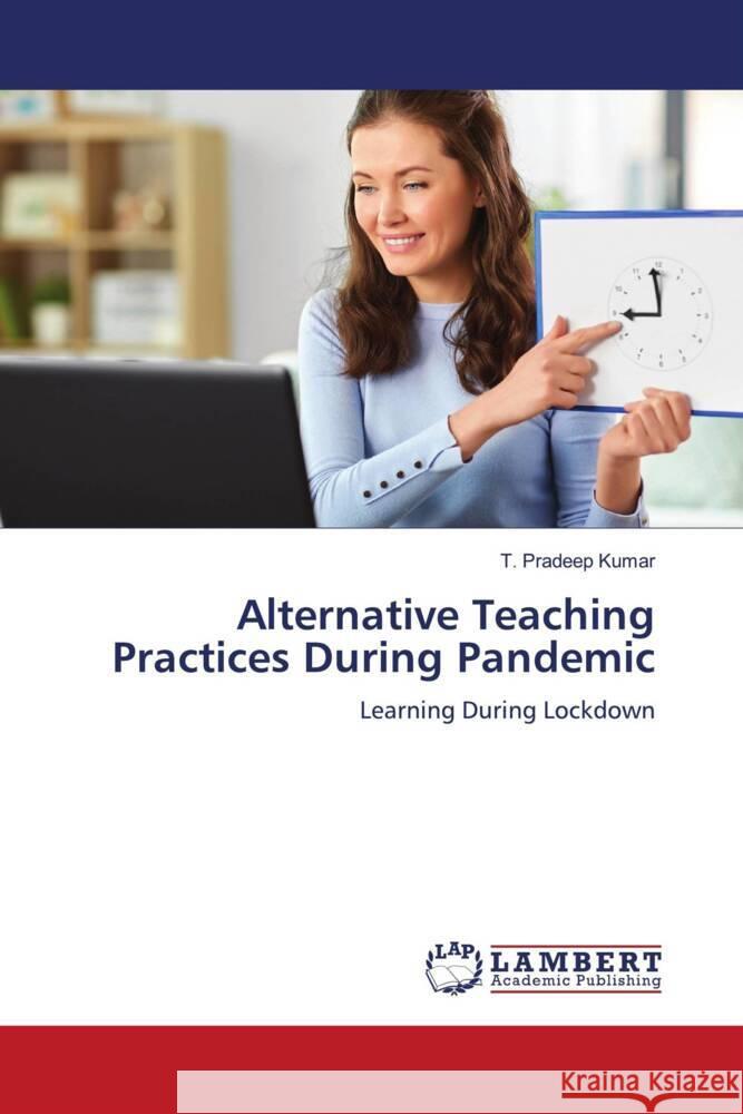 Alternative Teaching Practices During Pandemic Kumar, T. Pradeep 9786204213118