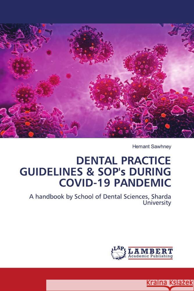 DENTAL PRACTICE GUIDELINES & SOP's DURING COVID-19 PANDEMIC Sawhney, Hemant 9786204213132 LAP Lambert Academic Publishing