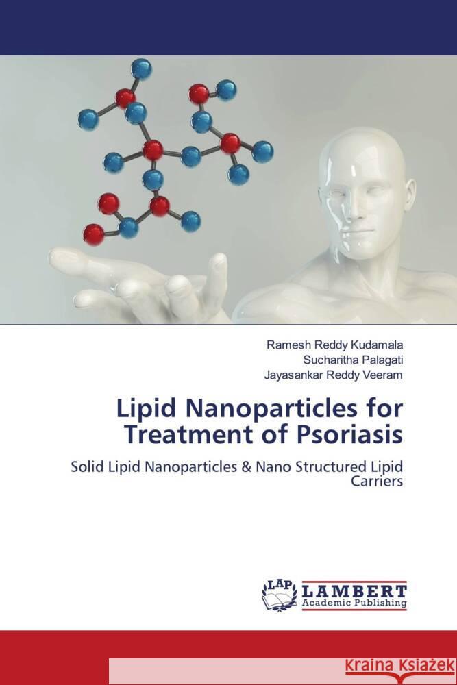 Lipid Nanoparticles for Treatment of Psoriasis Kudamala, Ramesh Reddy, Palagati, Sucharitha, Veeram, Jayasankar Reddy 9786204213323