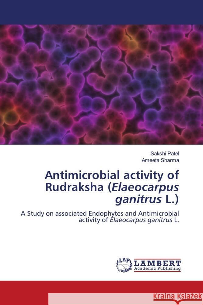 Antimicrobial activity of Rudraksha (Elaeocarpus ganitrus L.) Patel, Sakshi, Sharma, Ameeta 9786204213651