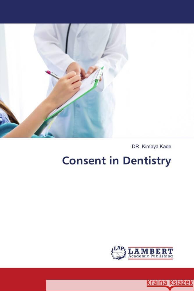 Consent in Dentistry Kade, DR. Kimaya 9786204213675 LAP Lambert Academic Publishing