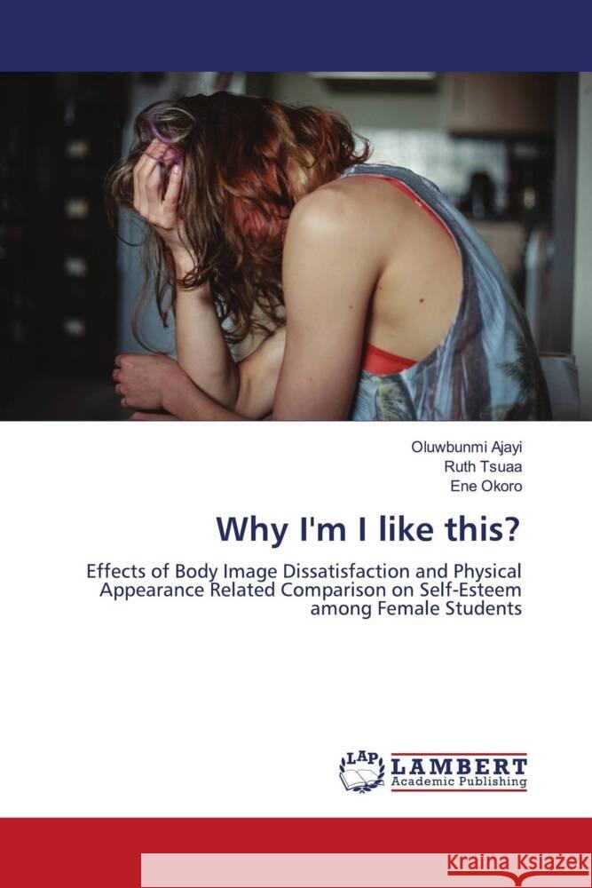Why I'm I like this? Ajayi, Oluwbunmi, Tsuaa, Ruth, Okoro, Ene 9786204213828 LAP Lambert Academic Publishing