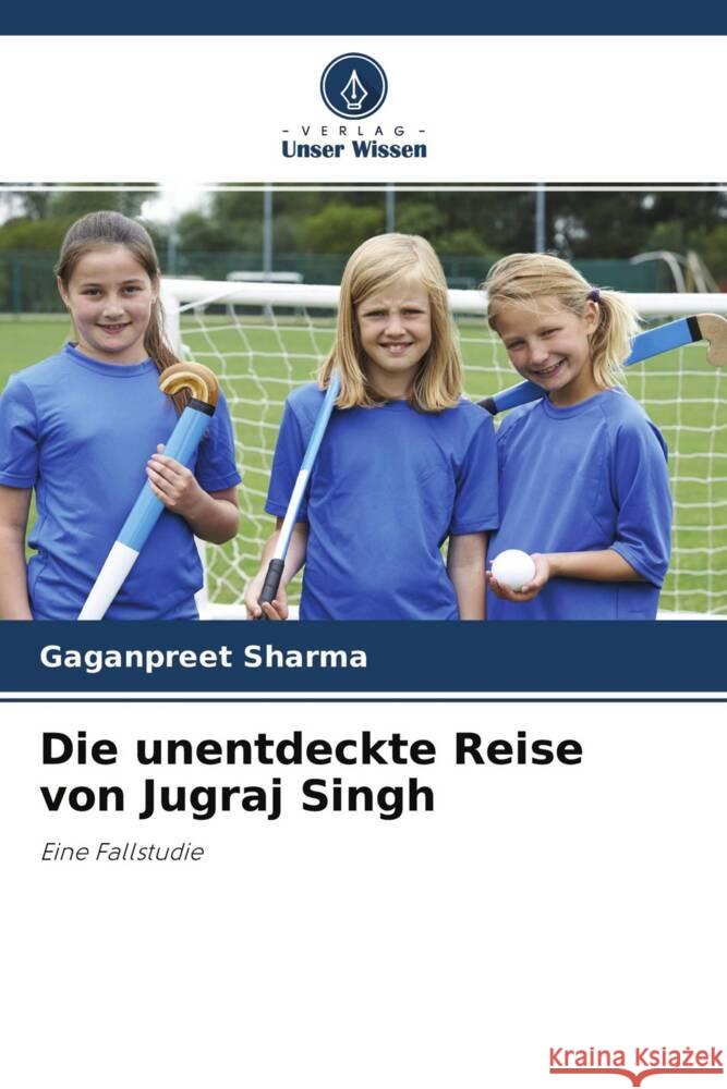 Die unentdeckte Reise von Jugraj Singh Sharma, Gaganpreet 9786204214382