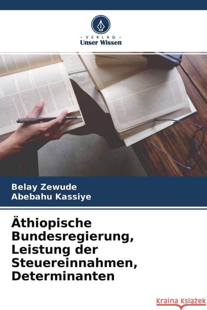 Äthiopische Bundesregierung, Leistung der Steuereinnahmen, Determinanten Zewude, Belay, Kassiye, Abebahu 9786204215792 Verlag Unser Wissen